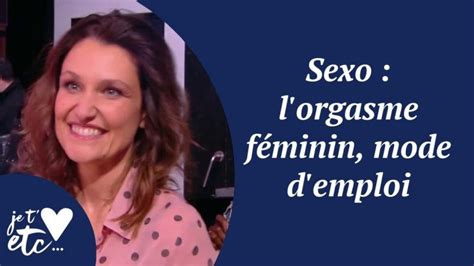 Sexo L Orgasme Féminin Mode D Emploi Extrait Vidéo Je T Aime Etc