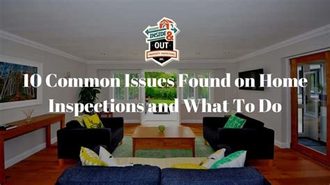10 Common Issues Found On Home Inspections And What To Do Inside