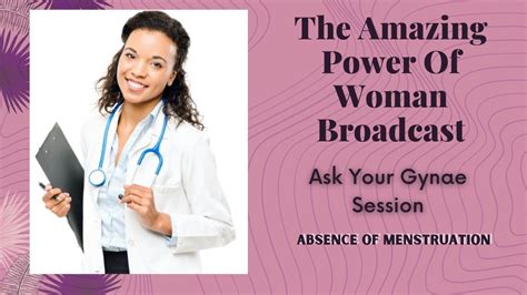 Amazing Power Of Woman Broadcast Ask Your Gynae Absence Of Menstruation Youtube