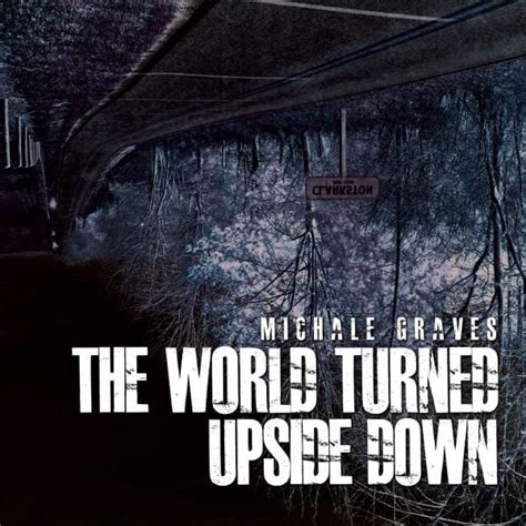 The World Turned Upside Down Official Michale Graves
