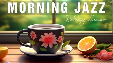 Morning Jazz ☕ Joyful Morning Coffee Jazz Music And Relaxing July Bossa Nova Piano For Better