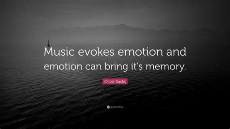 Oliver Sacks Quote “music Evokes Emotion And Emotion Can Bring Its
