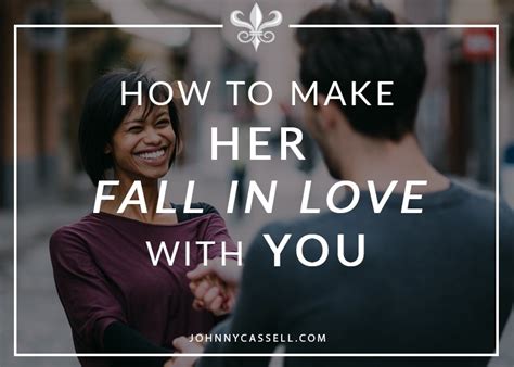 How To Make Her Fall In Love With You Johnny Cassell