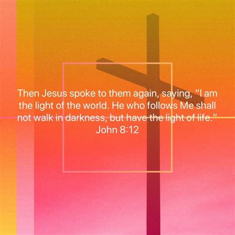 john 8 12 then jesus spoke to them again saying “i am the light of the world he who follows