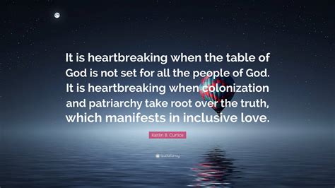 Kaitlin B. Curtice Quote: “It is heartbreaking when the table of God is