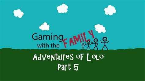 Adventures Of Lolo Part 5 Gwtf Youtube