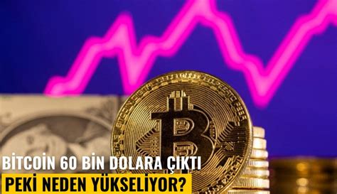 Bitcoin 60 bin dolara yaklaştı Peki neden yükseliyor