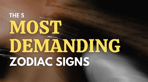 Unlocking the Mysteries: Exploring the Most Demanding Zodiac Signs