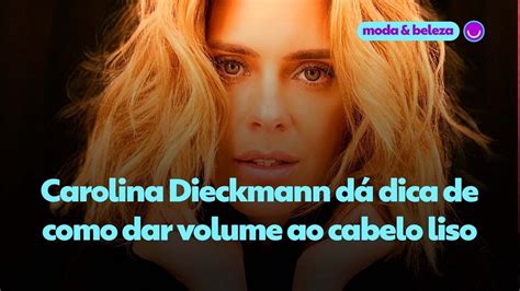 Carolina Dieckmann Dá Dica De Como Dar Volume Ao Cabelo Liso Moda