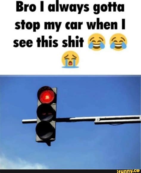 Bro I Always Gotta Stop My Car When I See This Shit Ifunny