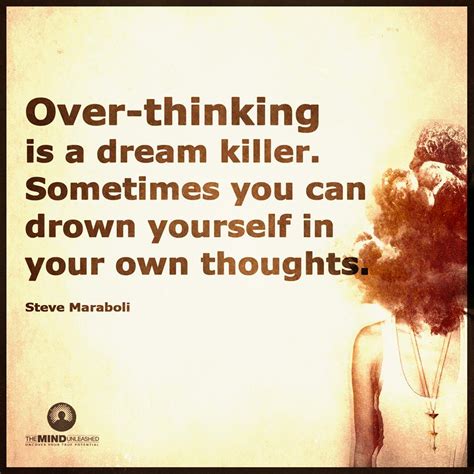 Over Thinking Is A Dream Killer Sometimes You Can Drown Yourself In