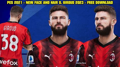 PES 2021 NEW FACE AND HAIR OLIVER GIROUD 2023 TATTOOS 4K YouTube