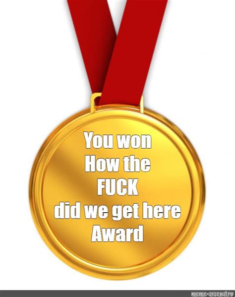 meme you won how the fuck did we get here award all templates meme