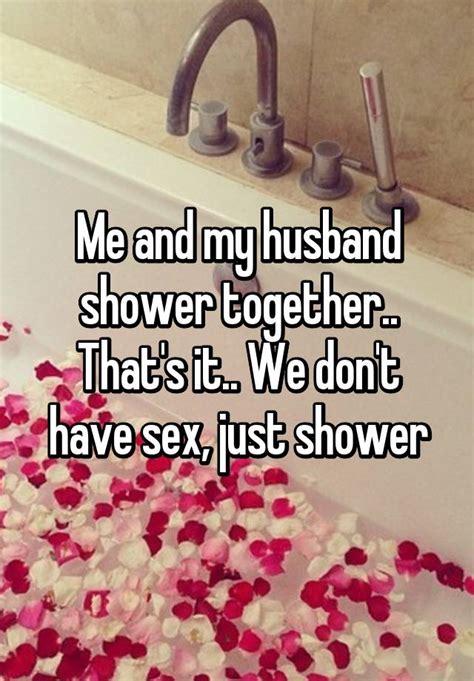 Me And My Husband Shower Together That S It We Don T Have Sex Just Shower