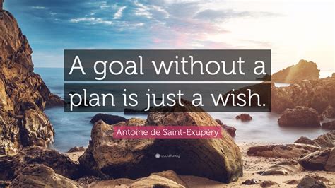 Antoine De Saint Exupéry Quote A Goal Without A Plan Is Just A Wish