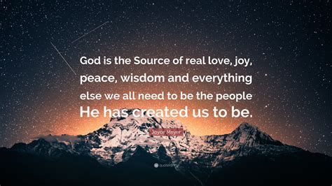 Joyce Meyer Quote God Is The Source Of Real Love Joy Peace Wisdom