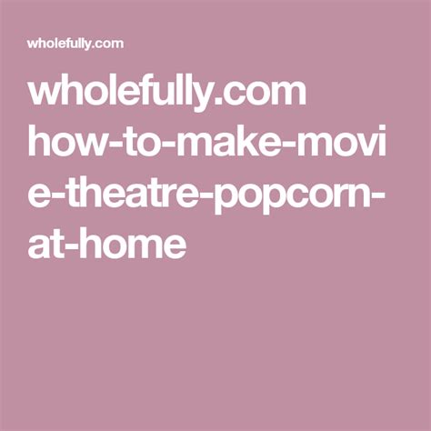Buttery Movie Theatre Popcorn Recipe Recipe Movie Theater Popcorn