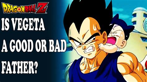 Dragon Ball Z Is Vegeta A Good Or Bad Father Youtube