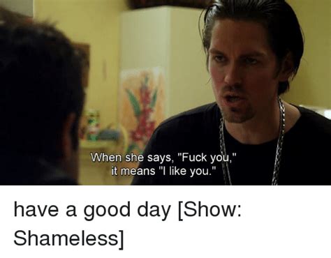 When She Says Fuck You It Means L Like You Have A Good Day Show