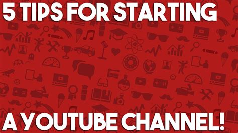 5 Tips For Starting A Youtube Channel Youtube