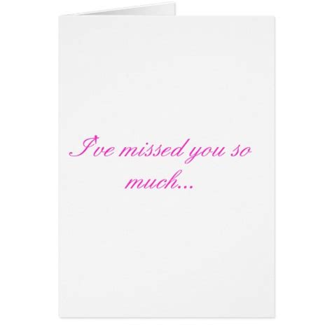 Ive Missed You So Much Greeting Card Zazzle