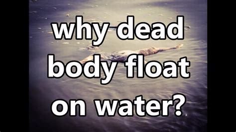 Why Dead Body Floats On Waterbig Question For Any One Fully Described