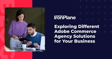 Exploring Different Adobe Commerce Agency Solutions for Your Business