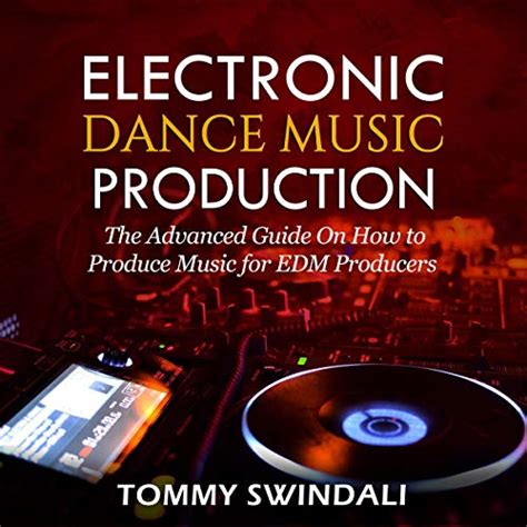 Electronic Dance Music Production The Advanced Guide On How To Produce