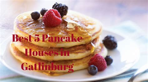 Gatlinburg is known for its famous breakfast and pancake houses, so stop by and have breakfast where the locals eat. Best 5 Pancake Houses in Gatlinburg - The All Gatlinburg Blog