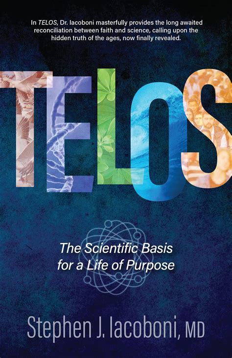 Telos The Scientific Basis For A Life Of Purpose By Stephen Iacoboni