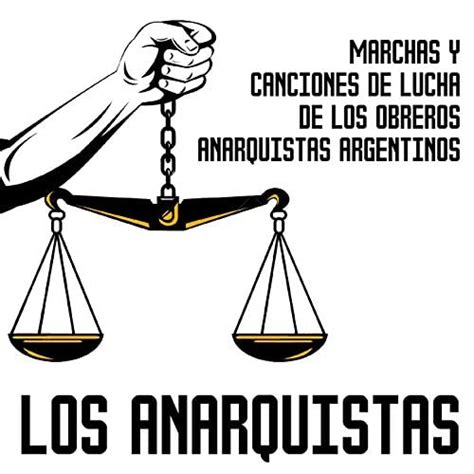 Marchas Y Canciones De Lucha De Los Obreros Anarquistas Argentinos Los Anarquistas