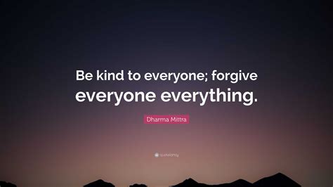 Dharma Mittra Quote Be Kind To Everyone Forgive Everyone Everything
