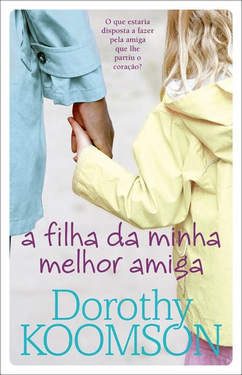 A Filha Da Minha Melhor Amiga De Dorothy Koomson Livro Wook