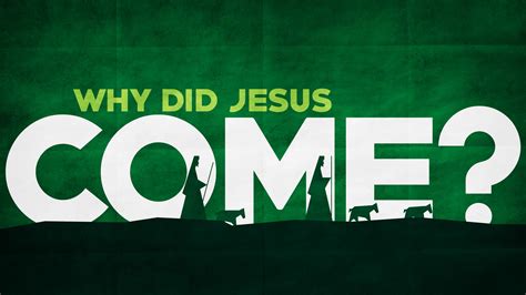 Why Did Jesus Come Harvest Community Church