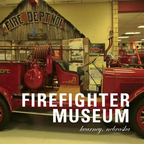 Nebraska Firefighters Museum And Education Center Nebraska Kearney