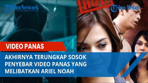 Akhirnya Terungkap Sosok Penyebar Video Panas Yang Melibatkan Ariel NOAH Luna Maya Dan Cut