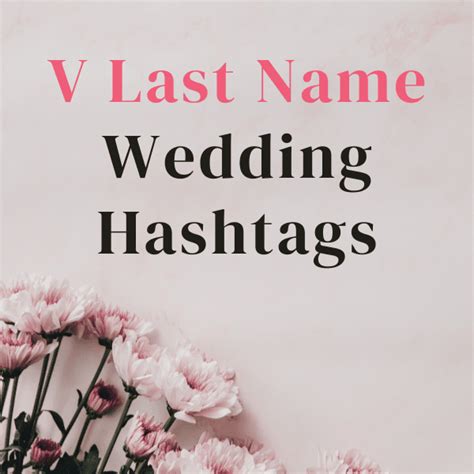275 Wedding Hashtags For V Last Names Weddings And Brides