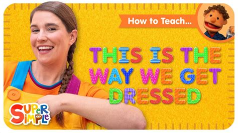 Learn How To Teach This Is The Way We Get Dressed By Super Simple