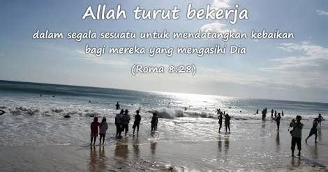 Aku percaya akan satu allah, bapa yang maha kuasa, pencipta langit dan bumi dan segala sesuatu yang kelihatan dan tak kelihatan. ALLAH TURUT BEKERJA DALAM SEGALA SESUATU (1): Roma 8:28 ...