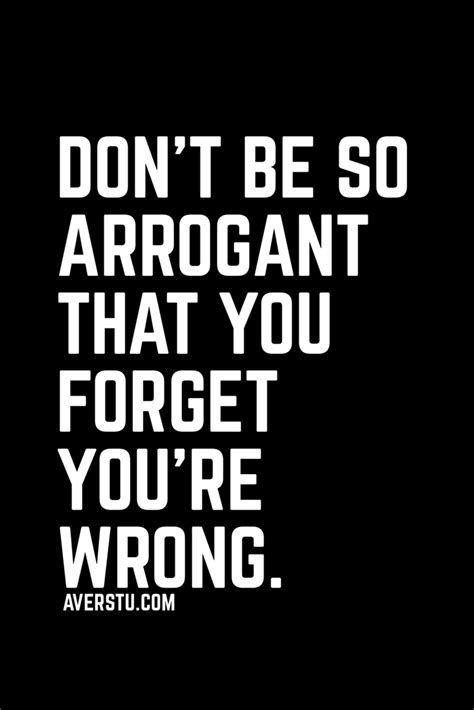 Dont Be So Arrogant Short Inspirational Quotes Inspiring Quotes About