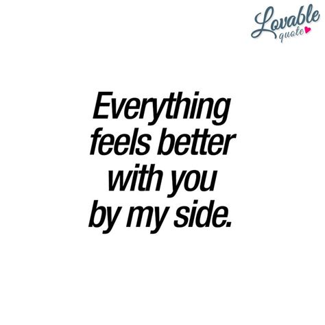 The Words Everything Feels Better With You By My Side