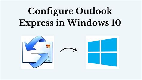 Configure Outlook Express In Windows 10 Effective Guide