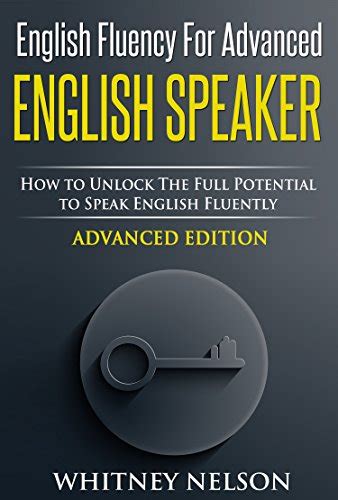 English Fluency For Advanced English Speaker How To Unlock The Full