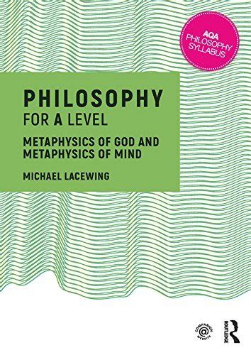 Philosophy For A Level Metaphysics Of God And Metaphysics Of Mind By Michael Lacewing Goodreads
