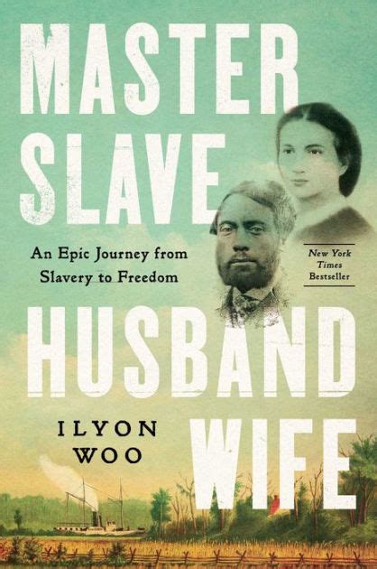 Master Slave Husband Wife An Epic Journey From Slavery To Freedom By Ilyon Woo Paperback