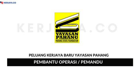 Jawatan Kosong Terkini Yayasan Pahang ~ Pembantu Operasi ...