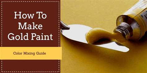 How To Make Gold Paint Gold Color Mixing Guide