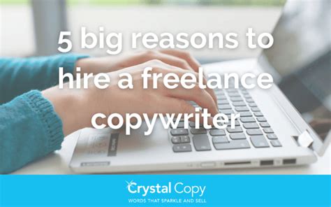 5 Big Reasons To Hire A Freelance Copywriter Crystal Copy