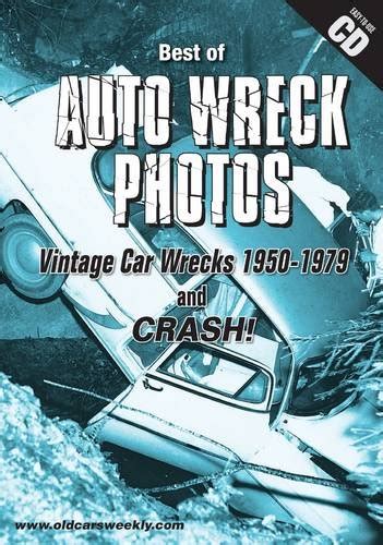The Best of Auto Wreck Photos: Vintage Car Wrecks 1950-1979 and Crash