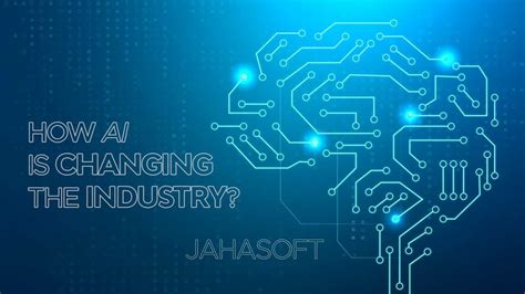 How Is Ai Changing The Industry Jahasoft